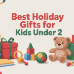 Best Holiday Gifts For Kids Under 2 That Foster Early Development